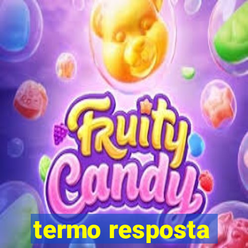 termo resposta